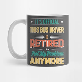 Bus Driver Retirement Funny Retired Not My Problem Anymore Mug
